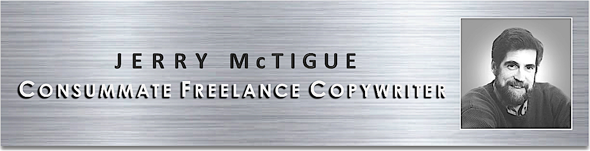 Jerry McTigue Consummate Freelance Copywriter